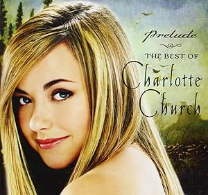 Audio CD cover of 'Charlotte Church Prelude - The Best of Charlotte Church' featuring an image of the artist with blonde hair and blue eyes, set against a green background with trees.