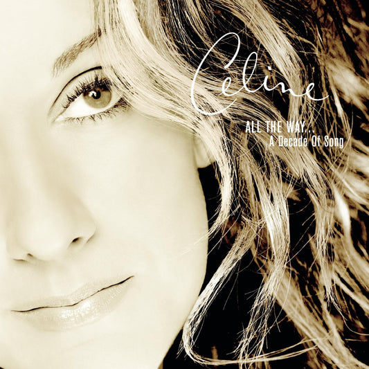 Album cover with a close-up of a person's face and the text 'Celine All The Way... A Decade Of Song'.